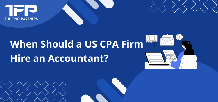 When Should a US CPA Firm Hire an Accountant?